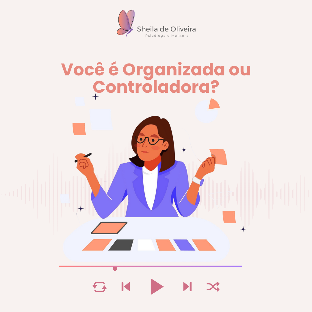 Você é Organizada ou Controladora? Ouça o podcast agora!